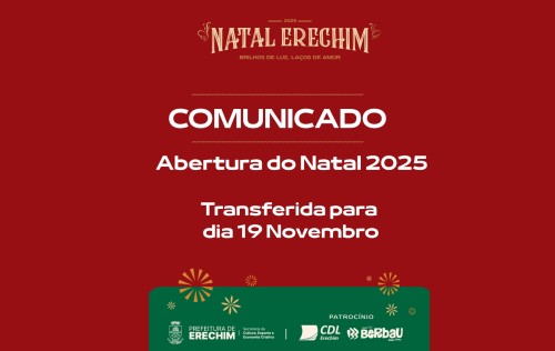 Abertura do Natal Erechim 2025 ? transferida para dia 19 de novembro, v?spera de feriado
