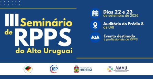 III Seminário de Regimes Próprios de Previdência Social do Alto Uruguai será realizado em Erechim 