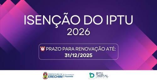 Prefeitura de Erechim refor?a prazo para renova??o da isen??o do IPTU para 2026